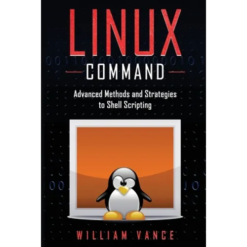 Linux Command: Advanced Methods and Strategies to Shell Scripting