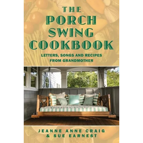 The Porch Swing Cookbook: Letters, Songs and Recipes from Grandmother