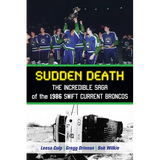 Sudden Death: The Incredible Saga of the 1986 Swift Current Broncos - Paperback