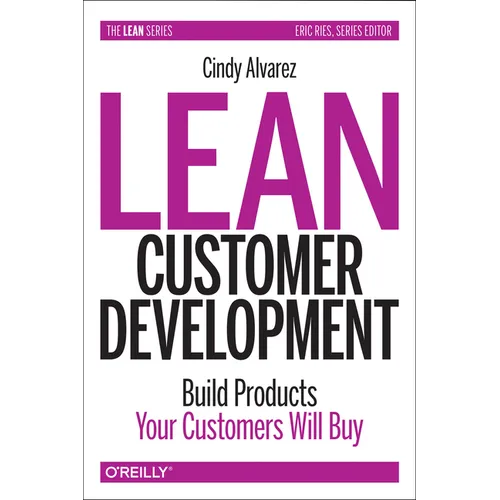 Lean Customer Development: Building Products Your Customers Will Buy