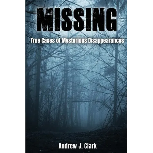 Missing: True Cases of Mysterious Disappearances