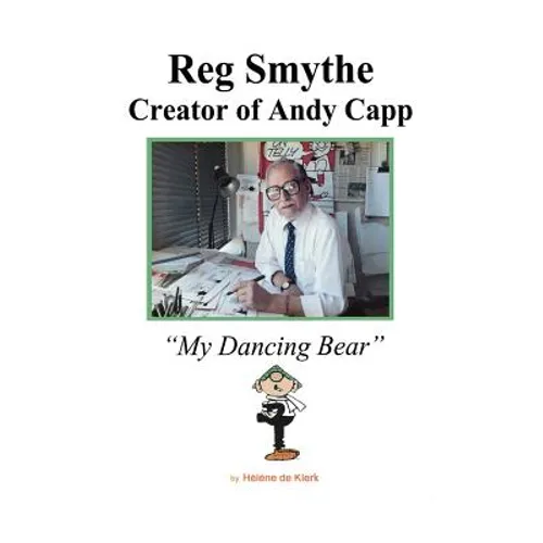 Reg Smythe: Creator of Andy Capp: My Dancing Bear