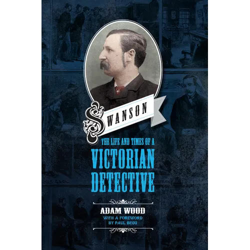 Swanson: The Life and Times of a Victorian Detective