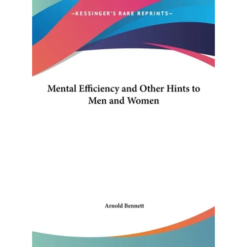 Mental Efficiency and Other Hints to Men and Women