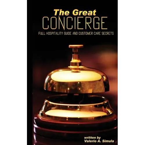 The Great CONCIERGE: Full Hospitality Guide and Customer Care Secrets