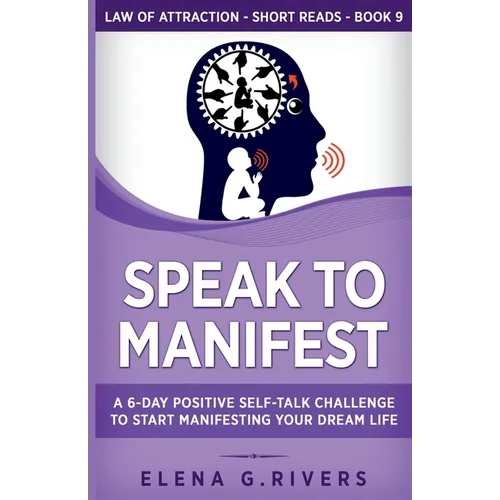 Speak to Manifest: A 6-Day Positive Self-Talk Challenge to Start Manifesting Your Dream Life