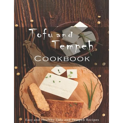 Tofu and Tempeh Cookbook: Easy and Healthy Tofu and Tempeh Recipes