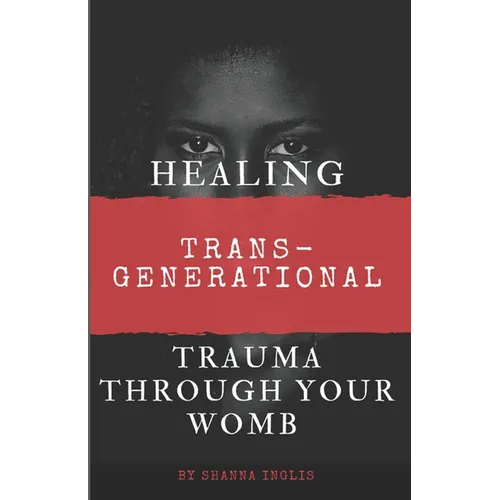 Healing Trans-Generational Trauma Through your Womb