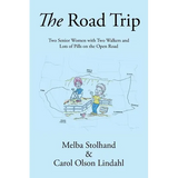 The Road Trip: Two Senior Women with Two Walkers and Lots of Pills on the Open Road - Paperback