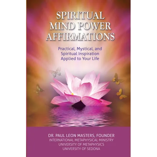 Spiritual Mind Power Affirmations: Practical, Mystical, and Spiritual Inspiration Applied to Your Life