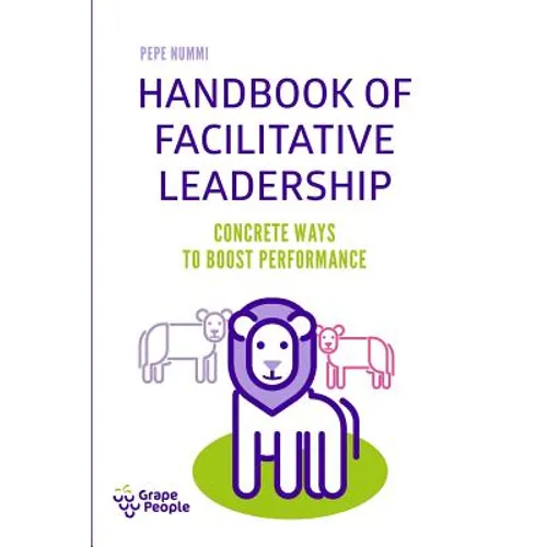 Handbook of Facilitative Leadership: Concrete ways to boost performance