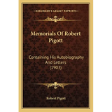 Memorials Of Robert Pigott: Containing His Autobiography And Letters (1903) - Paperback