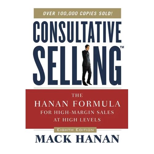 The Consultative Selling: The Hanan Formula for High-Margin Sales at High Levels