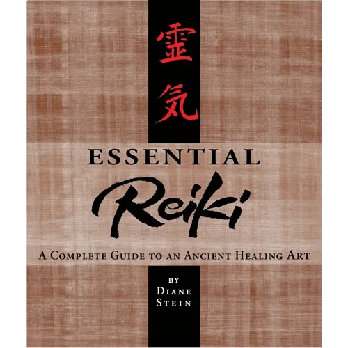 Essential Reiki: A Complete Guide to an Ancient Healing Art