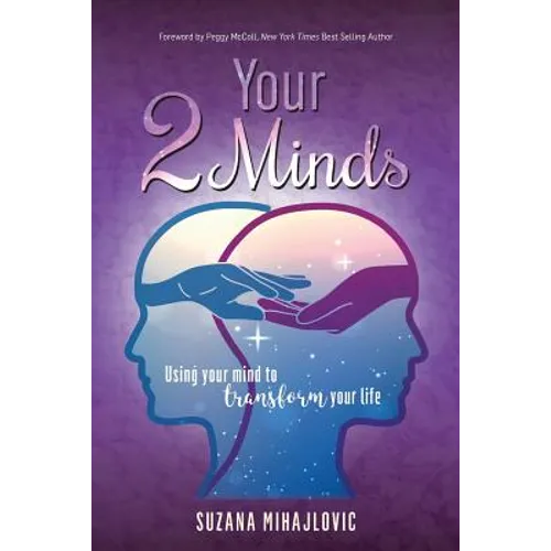 Your 2 Minds: Using Your Mind to Transform Your Life