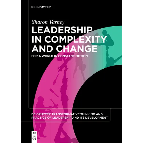 Leadership in Complexity and Change: For a World in Constant Motion