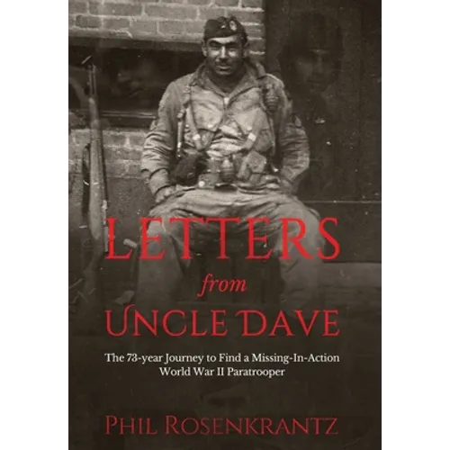 Letters from Uncle Dave: The 73-year Journey to Find a Missing-In-Action World War II Paratrooper