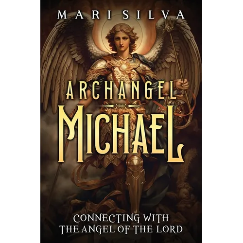 Archangel Michael: Connecting with the Angel of the Lord