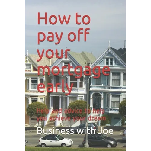 How to pay off your mortgage early: Help and advice to help you achieve your dream