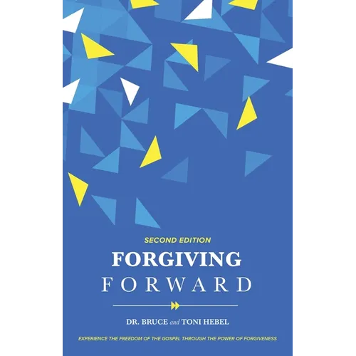 Forgiving Forward: Experience the Freedom of the Gospel through the Power of Forgiveness