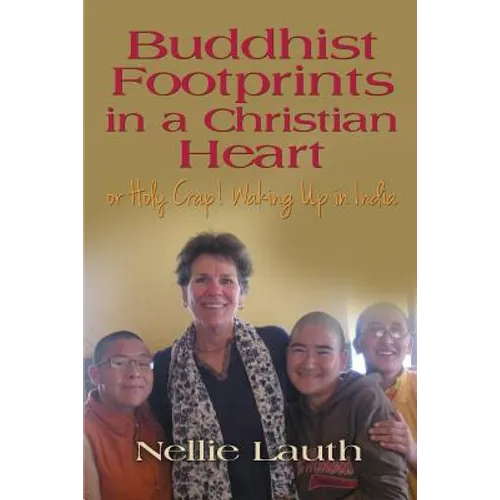 BUDDHIST FOOTPRINTS IN A CHRISTIAN HEART Or Holy Crap! Waking Up In India