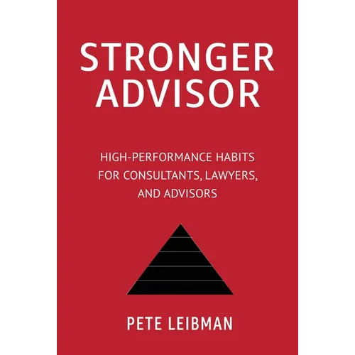 Stronger Advisor: High-Performance Habits for Consultants, Lawyers, and Advisors