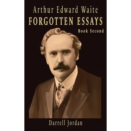 Arthur Edward Waite Forgotten Essays - Book Second
