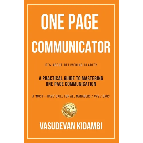 One Page Communicator: A Practical Guide to Mastering One Page Communication