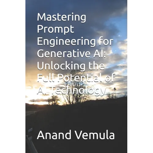 Mastering Prompt Engineering for Generative AI: Unlocking the Full Potential of AI Technology