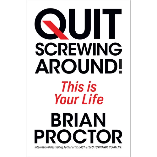 Quit Screwing Around: This Is Your Life