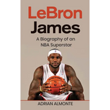 LeBron James: A Biography of an NBA Superstar - Hardcover