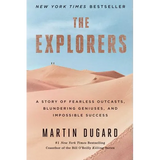 The Explorers: A Story of Fearless Outcasts, Blundering Geniuses, and Impossible Success - Paperback
