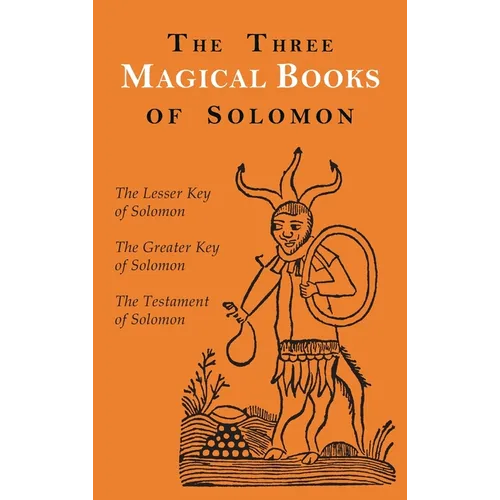 The Three Magical Books of Solomon: The Greater and Lesser Keys & The Testament of Solomon