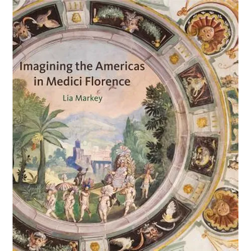 Imagining the Americas in Medici Florence