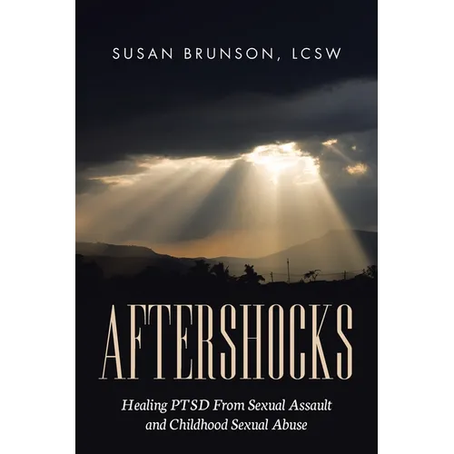Aftershocks: Healing PTSD From Sexual Assault and Childhood Sexual Abuse