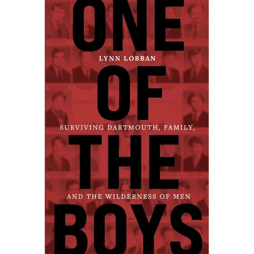 One of the Boys: Surviving Dartmouth, Family, and the Wilderness of Men