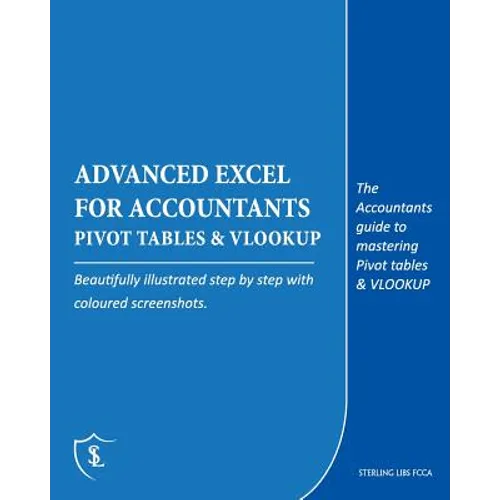 Advanced Excel for Accountants - Pivot Tables & VLOOKUP: The Accountants guide to mastering Pivot tables & VLOOKUP