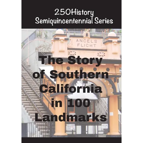 The Story of Southern California In 100 Landmarks