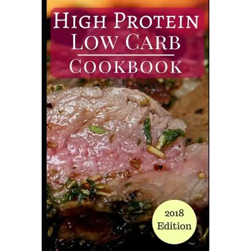 High Protein Low Carb Cookbook: Healthy Low Carb High Protein Diet Recipes for Burning Fat