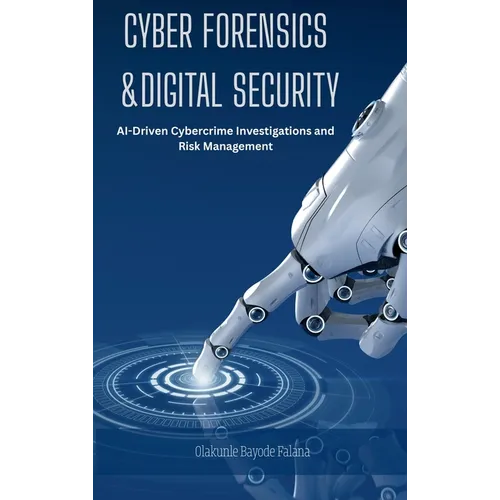 Cyber Forensics and Digital Security: AI-Driven Cybercrime Investigations and Risk Management