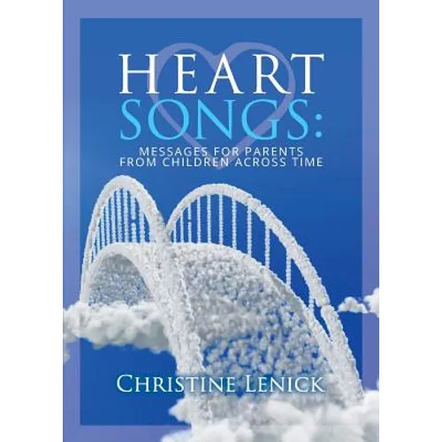 Heart Songs: Messages for Parents from Children Across Time