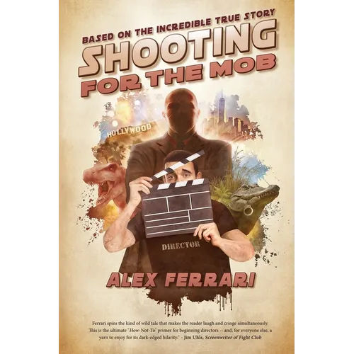 Shooting for the Mob: Based on the Incredible True Filmmaking Story