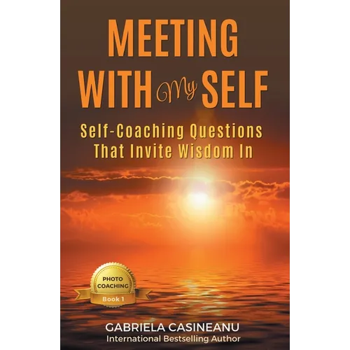 Meeting With My Self: Self-Coaching Questions That Invite Wisdom In