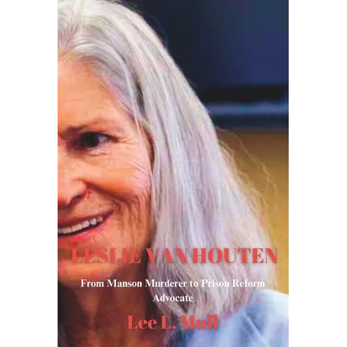 Leslie Van Houten: From Manson Murderer to Prison Reform Advocate