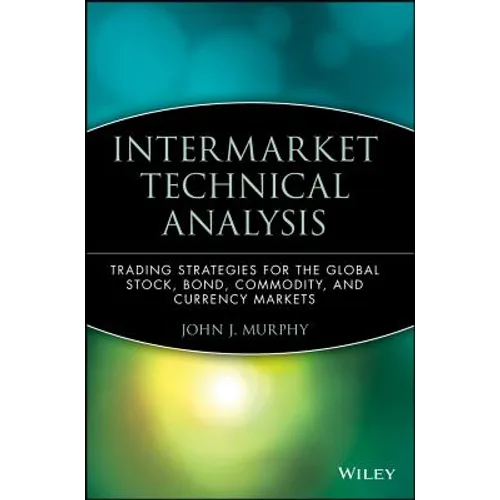 Intermarket Technical Analysis: Trading Strategies for the Global Stock, Bond, Commodity, and Currency Markets