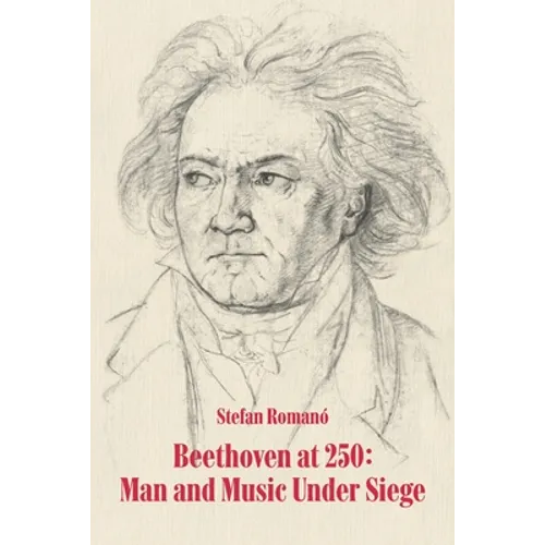 Beethoven at 250: Man and Music Under Siege