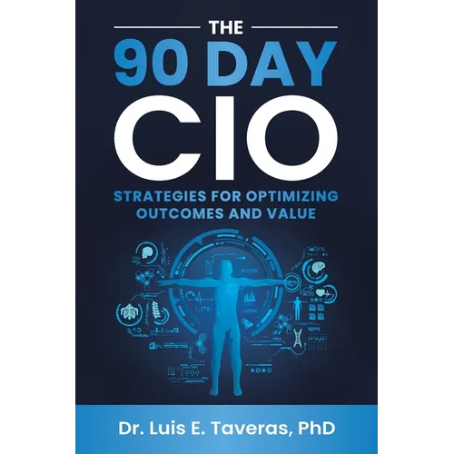 The 90 Day CIO: Strategies for Optimizing Outcomes and Value