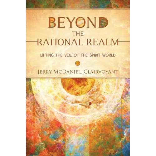 Beyond the Rational Realm: Lifting the Veil of the Spirit World