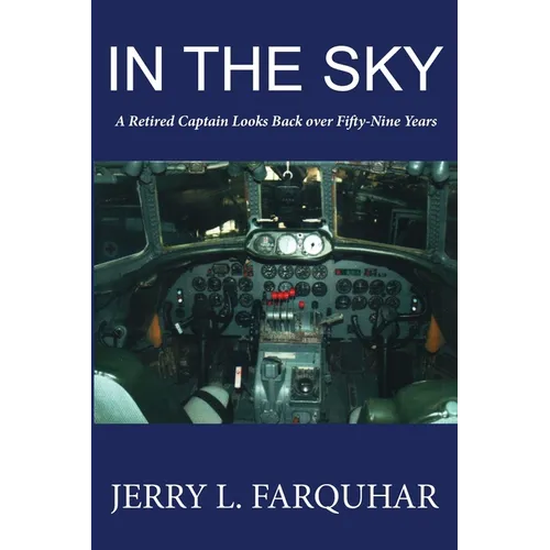 In the Sky: A Retired Captain Looks Back Over Fifty-Nine Years