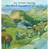 An Artist Among the Wind Horses of Mongolia - Hardcover